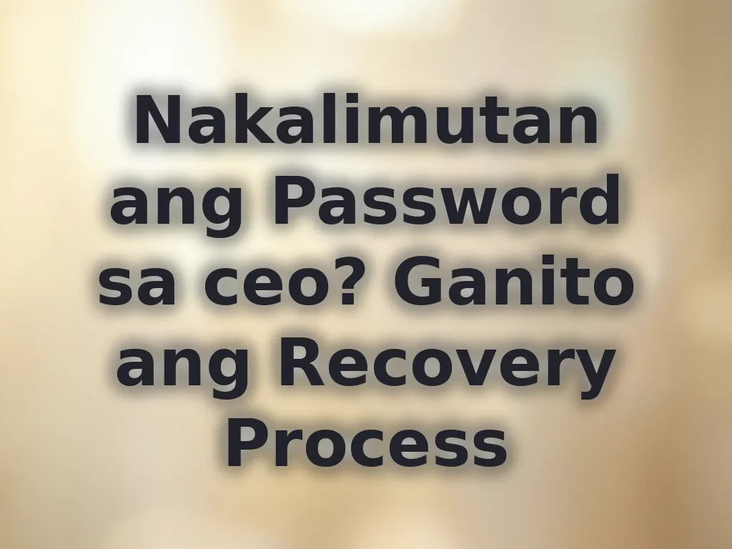 Nakalimutan ang Password sa ceo? Ganito ang Recovery Process